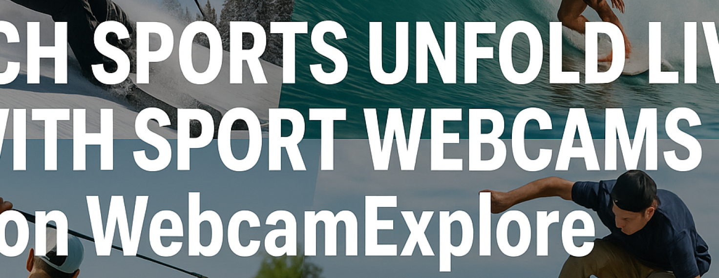 webcam explore live sport webcams